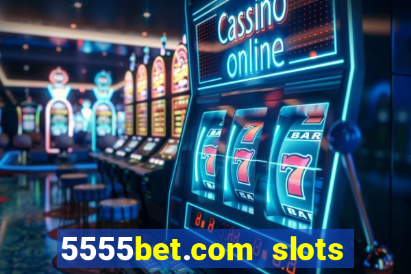 5555bet.com slots marca forte